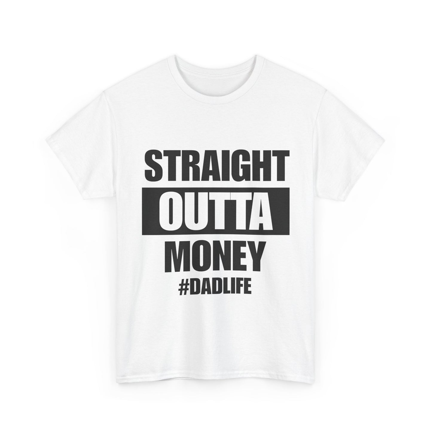 Straight Outta Money #DadLife T-Shirt Funny - Father's Day Gift for Broke But Proud Dads - Heavy Cotton Tee