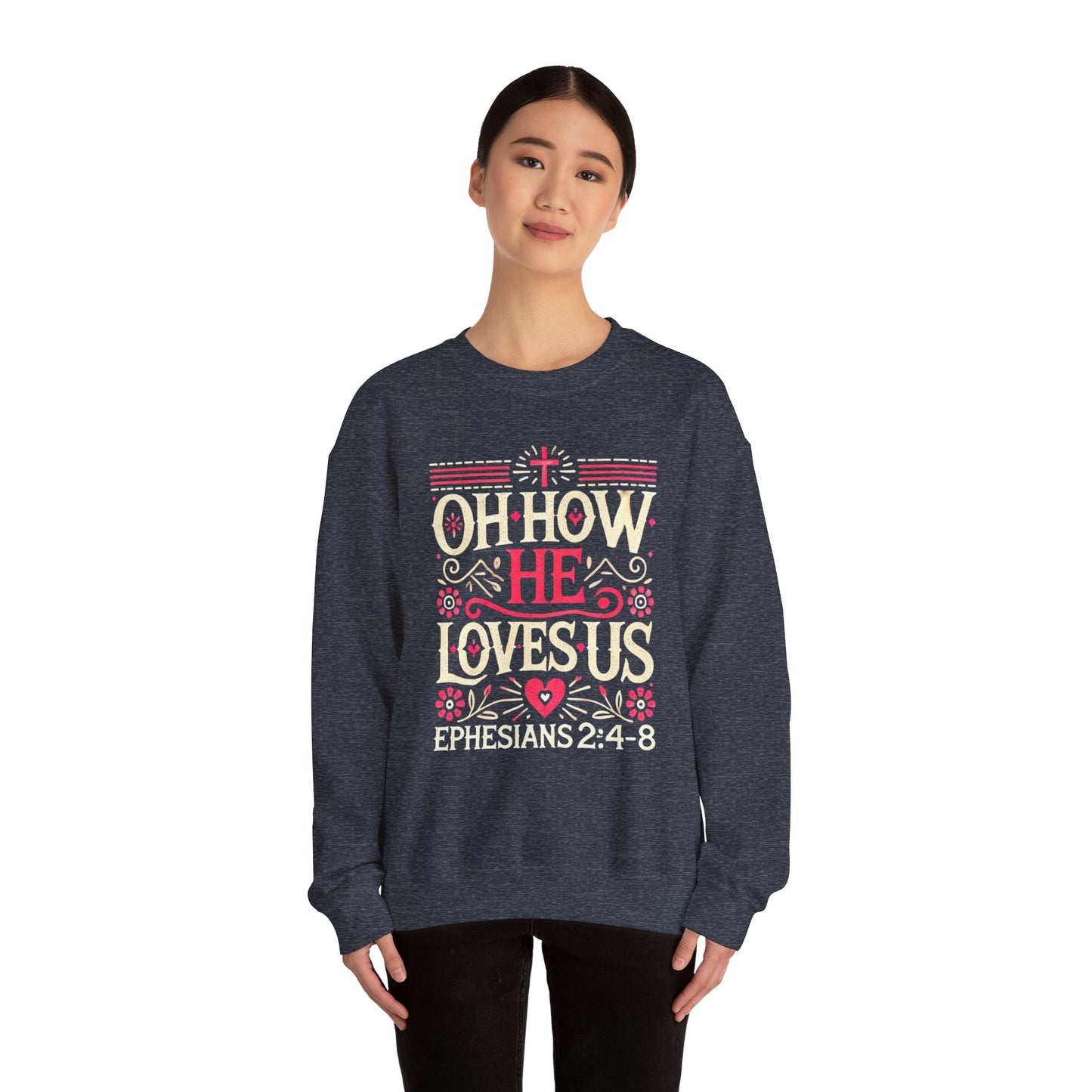 Oh How He Loves Us - Christian Sweatshirt | Faith-Based Apparel | Inspirational Hoodie Unisex Heavy Blend™ Crewneck Sweatshirt