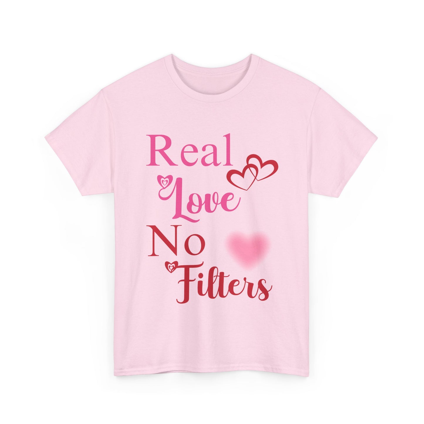 Real Love, No Filters Valentine's T-Shirt Unisex Heavy Cotton Tee