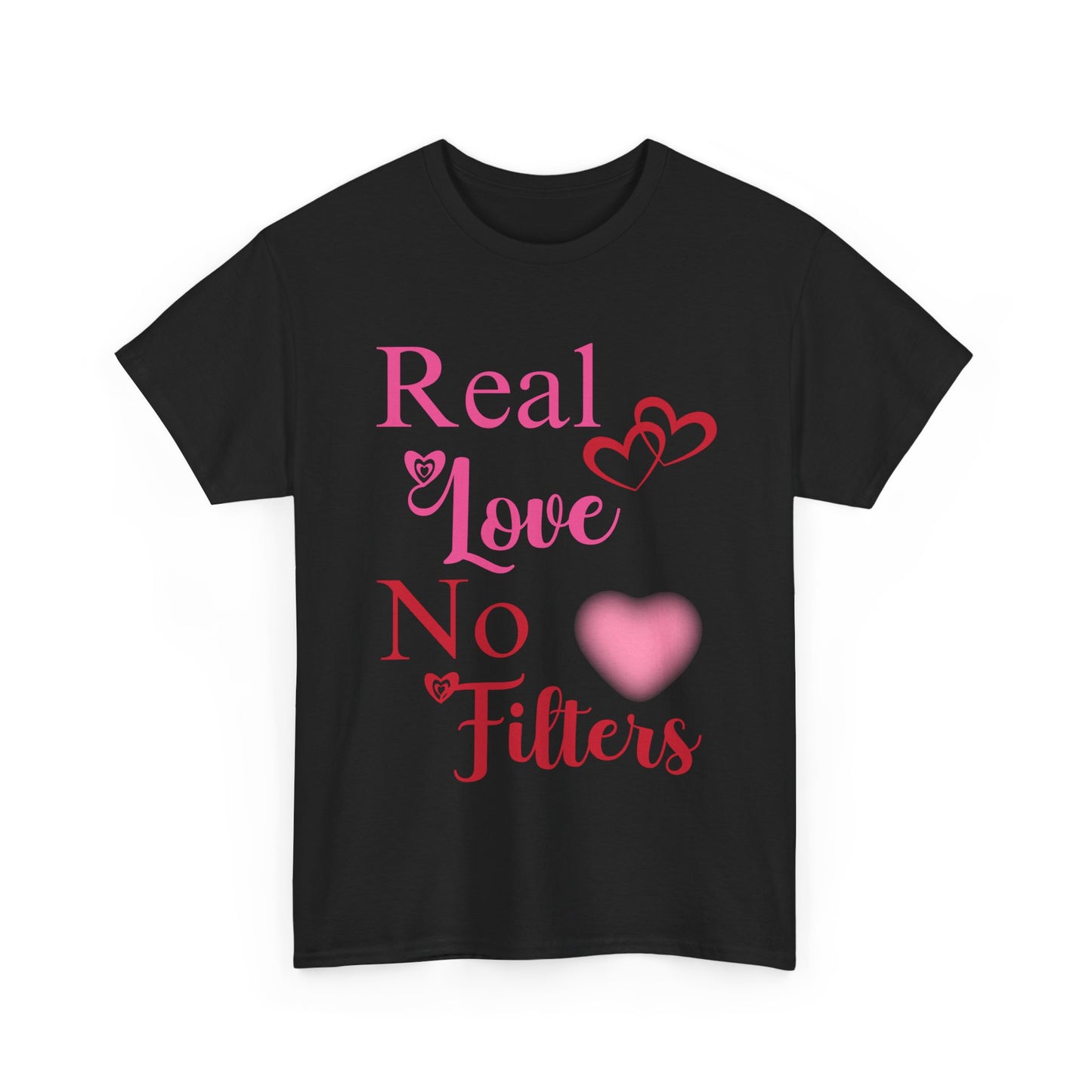 Real Love, No Filters Valentine's T-Shirt Unisex Heavy Cotton Tee