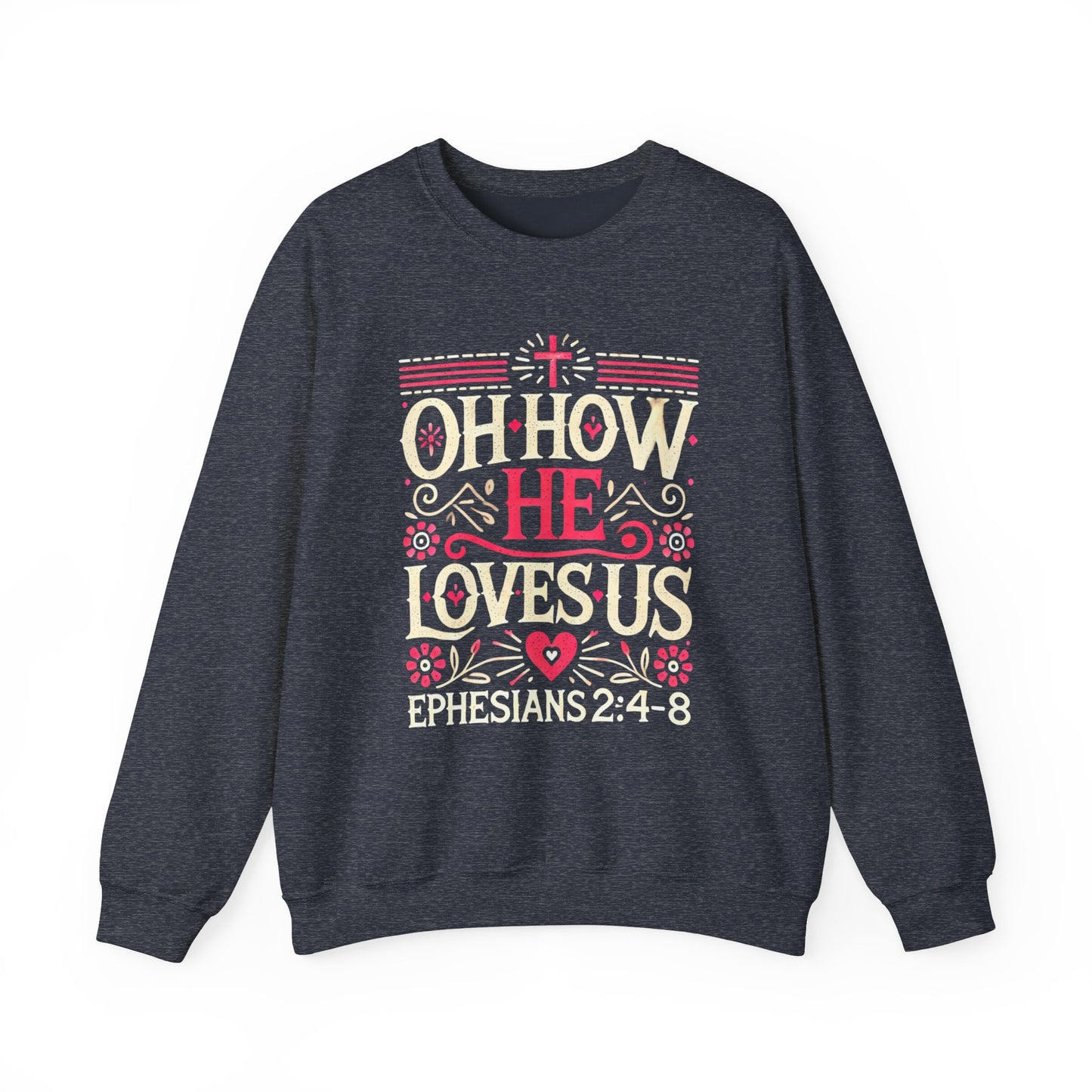 Oh How He Loves Us - Christian Sweatshirt | Faith-Based Apparel | Inspirational Hoodie Unisex Heavy Blend™ Crewneck Sweatshirt