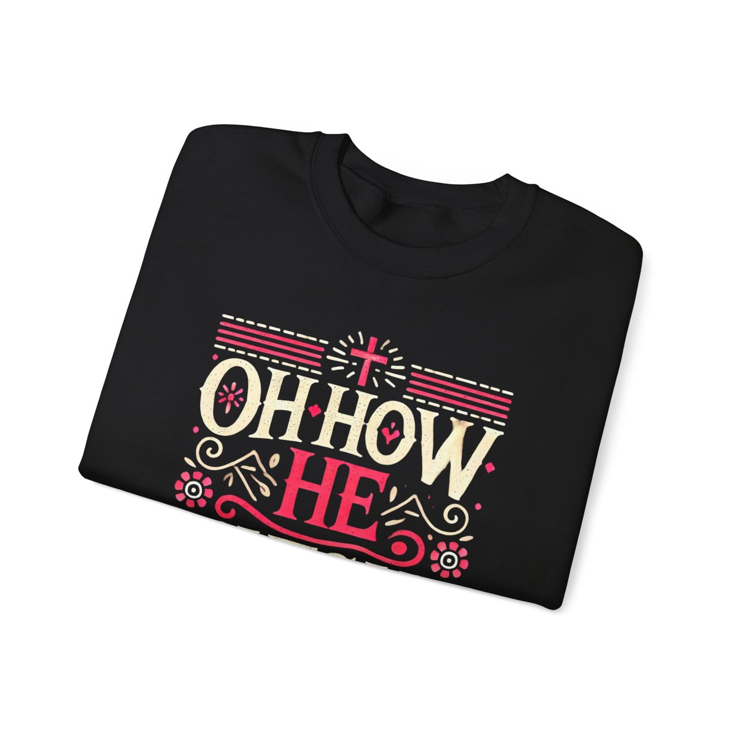 Oh How He Loves Us - Christian Sweatshirt | Faith-Based Apparel | Inspirational Hoodie Unisex Heavy Blend™ Crewneck Sweatshirt