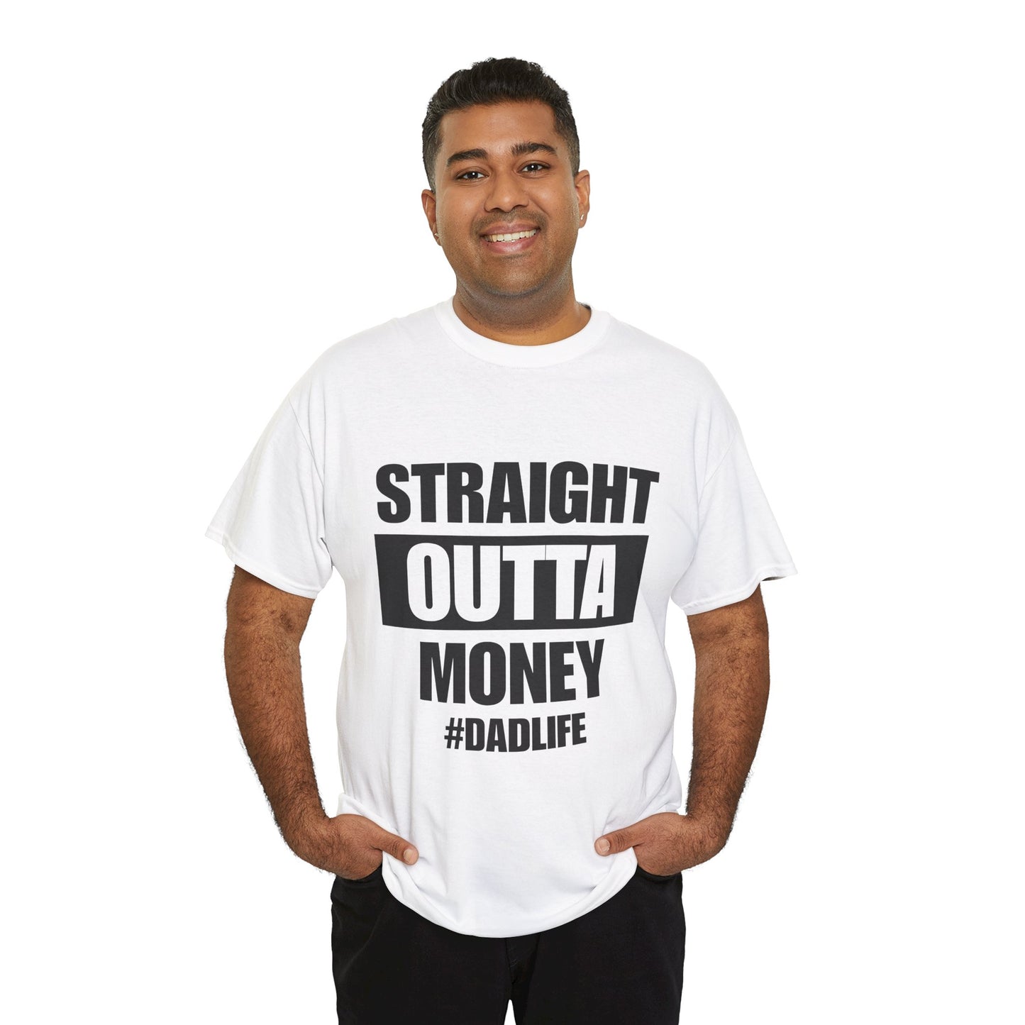 Straight Outta Money #DadLife T-Shirt Funny - Father's Day Gift for Broke But Proud Dads - Heavy Cotton Tee