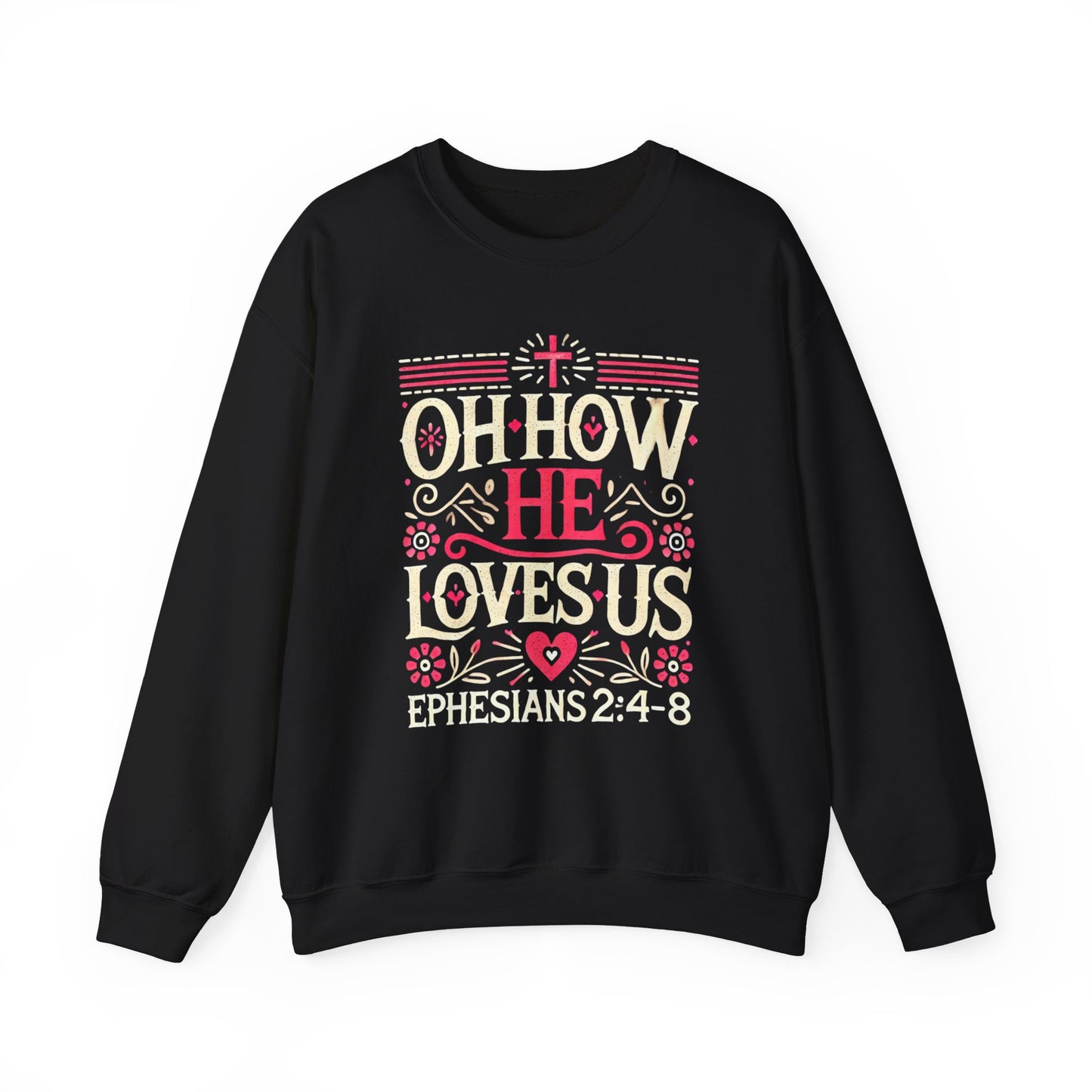 Oh How He Loves Us - Christian Sweatshirt | Faith-Based Apparel | Inspirational Hoodie Unisex Heavy Blend™ Crewneck Sweatshirt