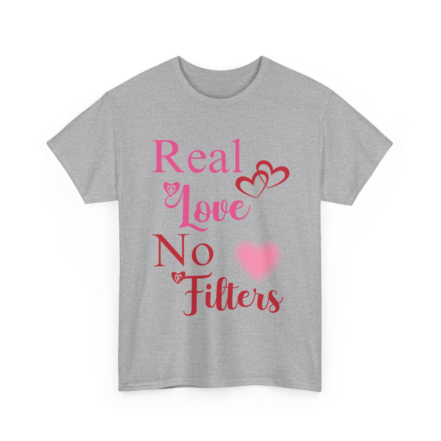 Real Love, No Filters Valentine's T-Shirt Unisex Heavy Cotton Tee