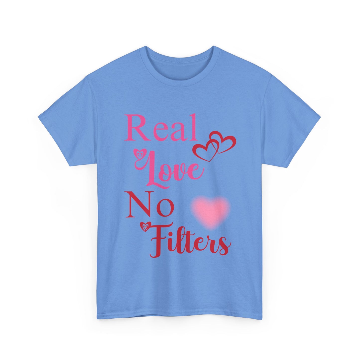 Real Love, No Filters Valentine's T-Shirt Unisex Heavy Cotton Tee