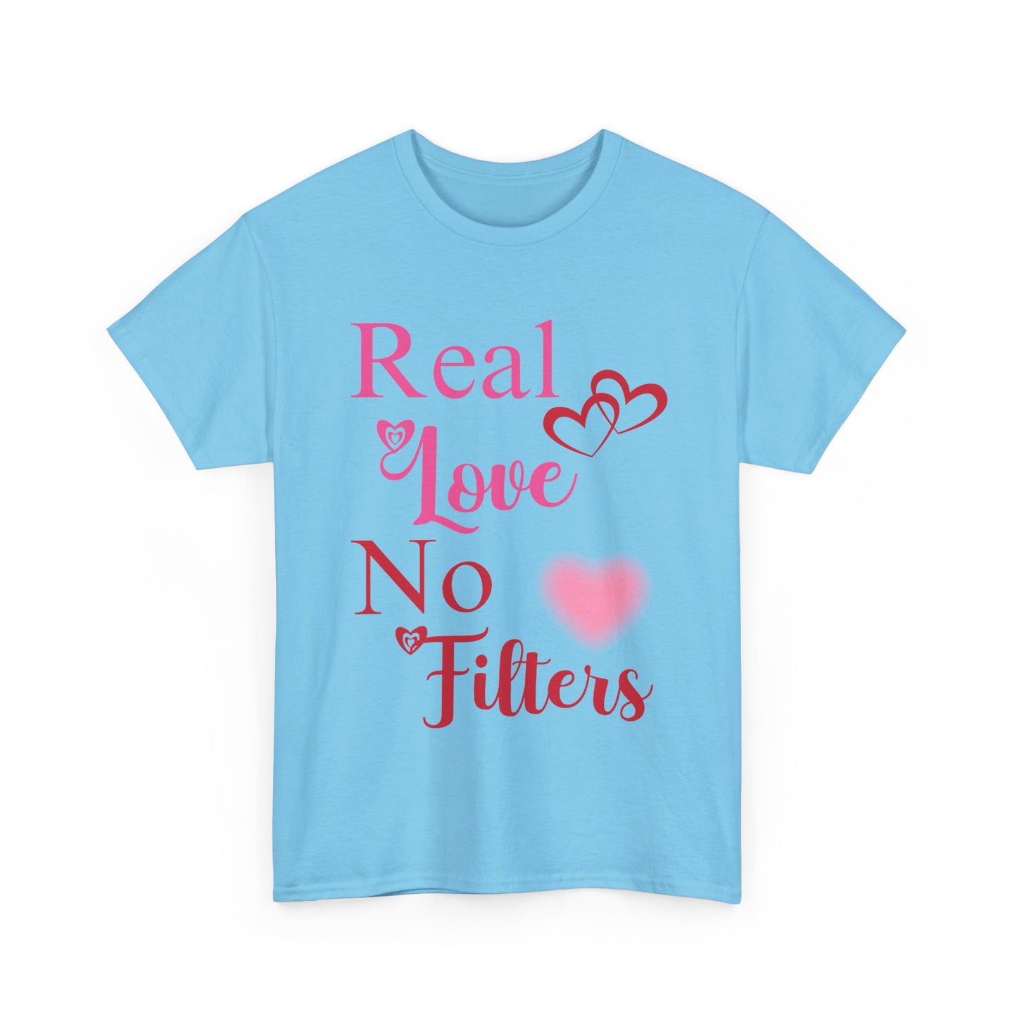 Real Love, No Filters Valentine's T-Shirt Unisex Heavy Cotton Tee