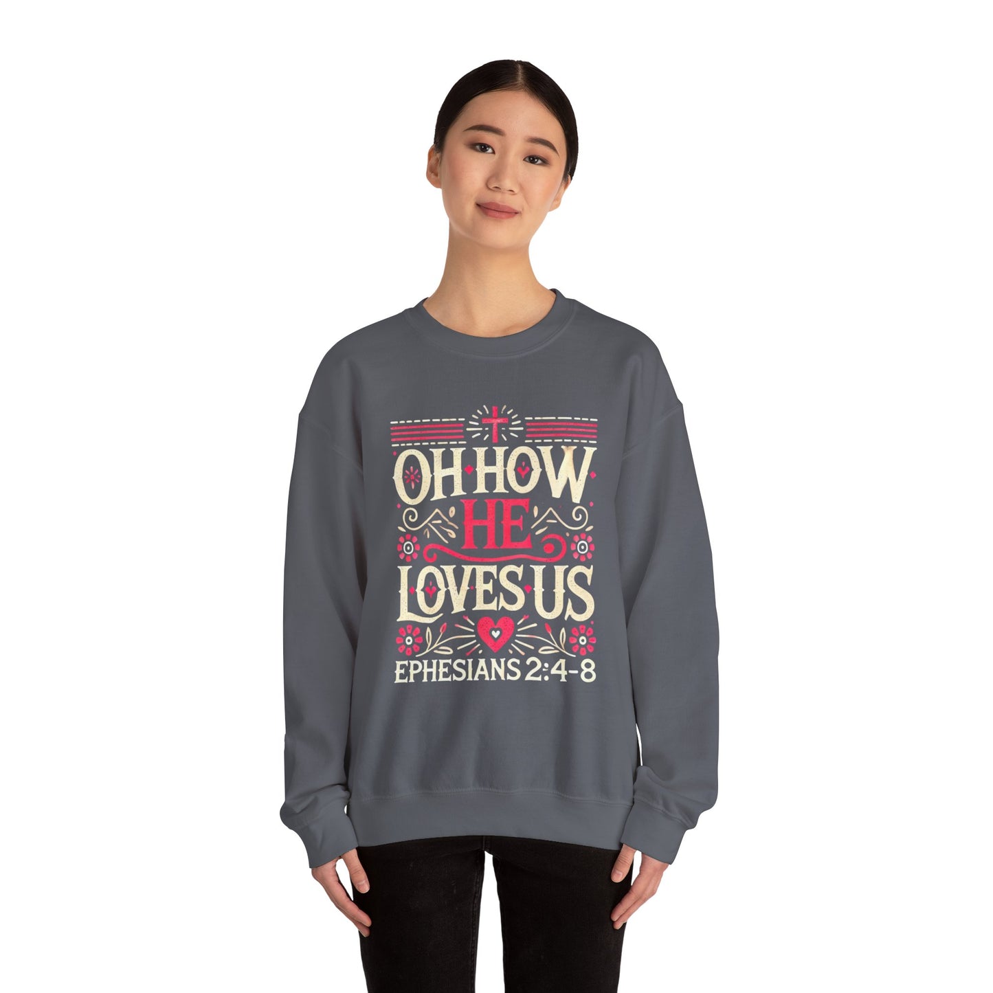 Oh How He Loves Us - Christian Sweatshirt | Faith-Based Apparel | Inspirational Hoodie Unisex Heavy Blend™ Crewneck Sweatshirt