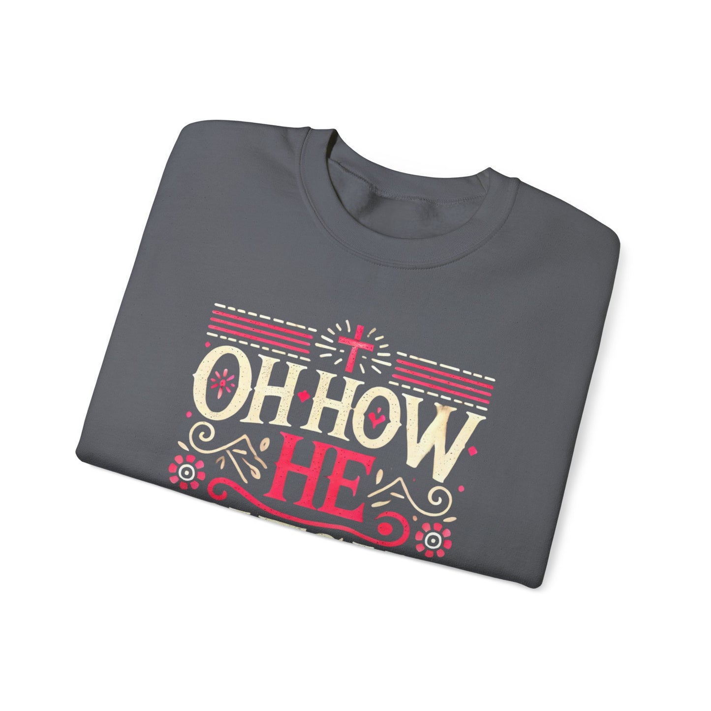 Oh How He Loves Us - Christian Sweatshirt | Faith-Based Apparel | Inspirational Hoodie Unisex Heavy Blend™ Crewneck Sweatshirt