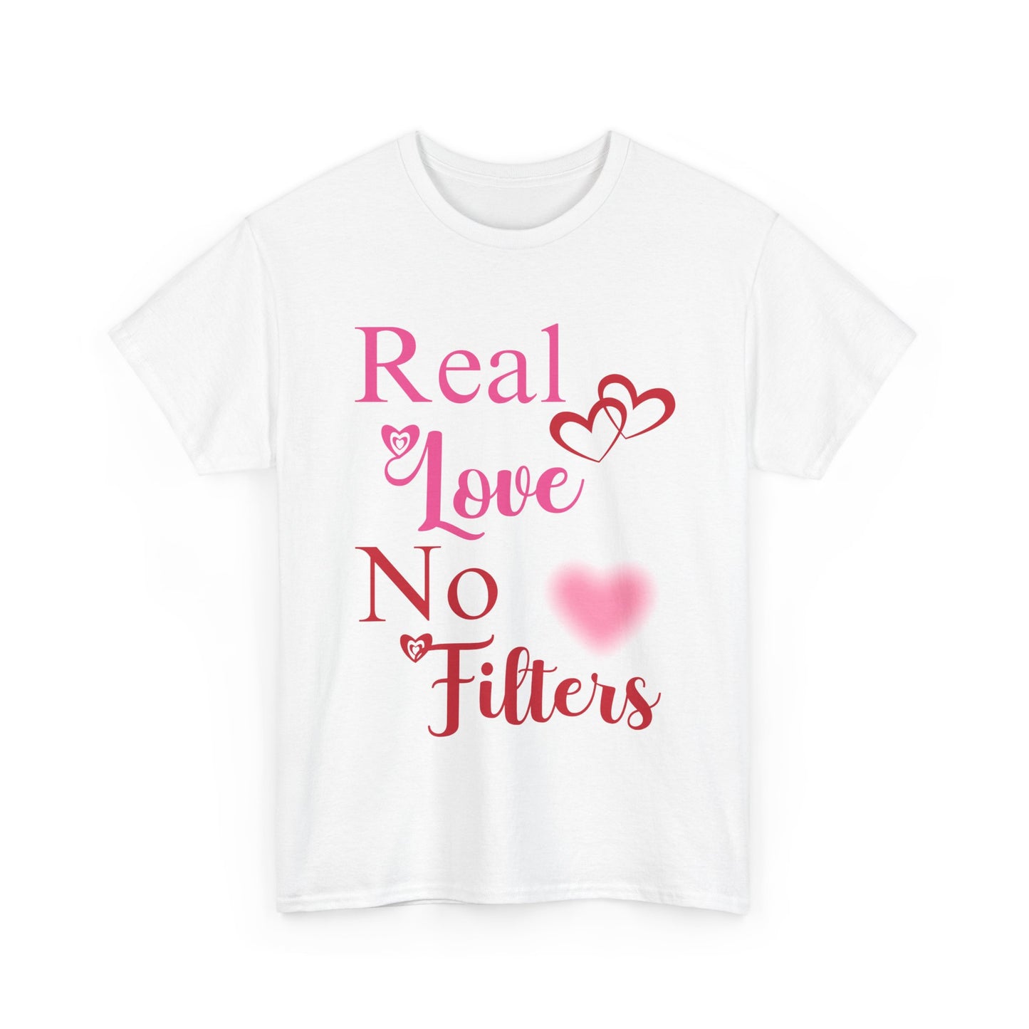 Real Love, No Filters Valentine's T-Shirt Unisex Heavy Cotton Tee
