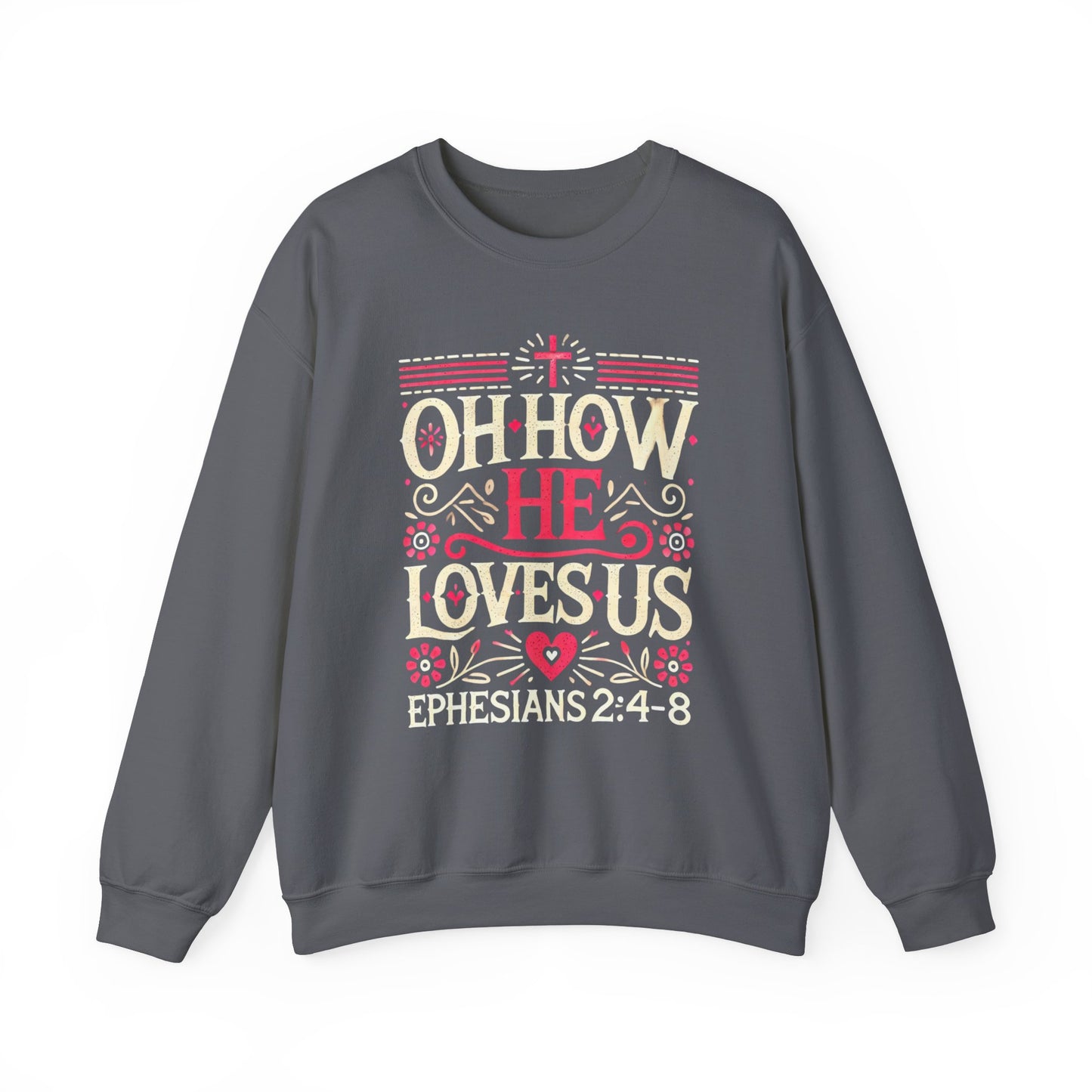 Oh How He Loves Us - Christian Sweatshirt | Faith-Based Apparel | Inspirational Hoodie Unisex Heavy Blend™ Crewneck Sweatshirt