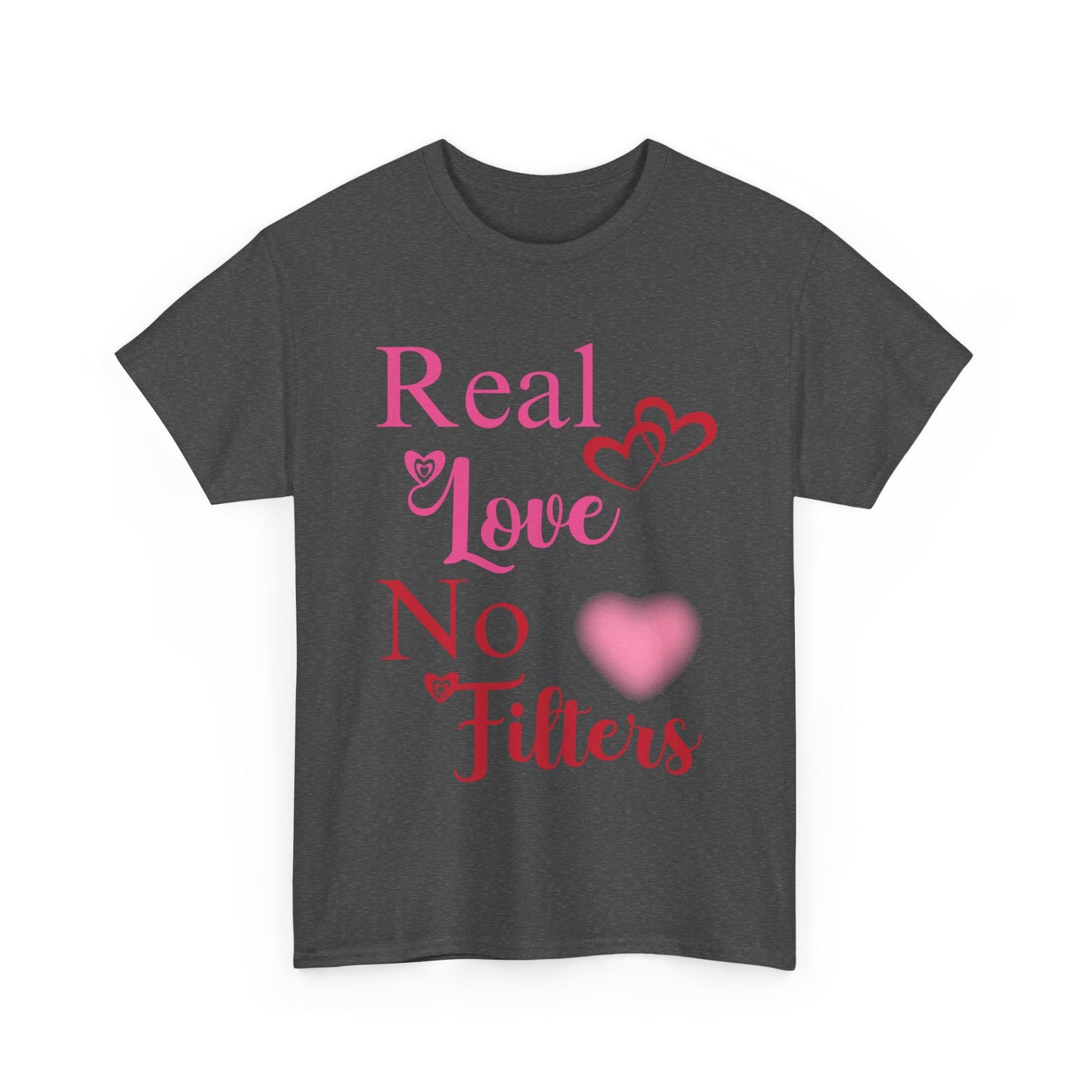 Real Love, No Filters Valentine's T-Shirt Unisex Heavy Cotton Tee